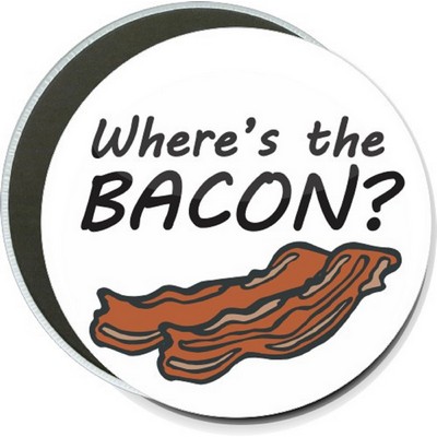 Humorous - Where's the Bacon? - 6'' Round Button