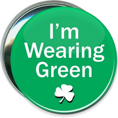 St. Patrick's Day - I'm Wearing Green - 3'' Round Button