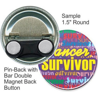 Custom Buttons - 1 1/2'' Pin-Back Round Button w/Bar Double Magnet