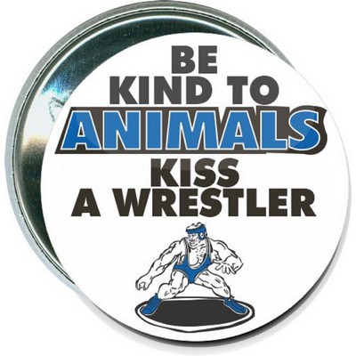 Wrestling - Be Kind to Animals, Kiss a Wrestler - 2 1/4'' Round Button